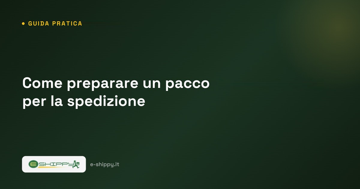 Come preparare un pacco per la spedizione: imballo, peso ed etichetta