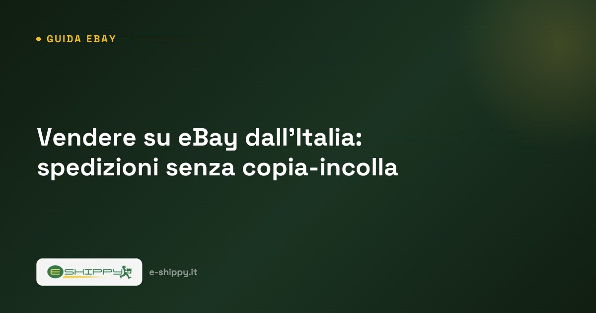 Vendere su eBay dall'Italia: spedizioni senza copia-incolla