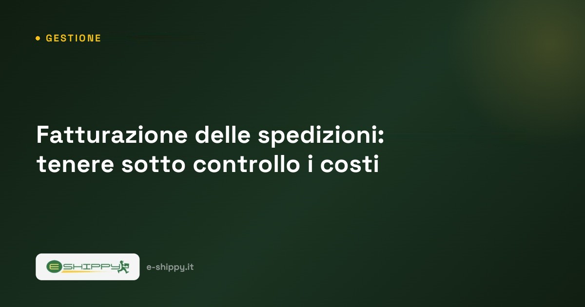 Fatturazione delle spedizioni: come tenere sotto controllo i costi