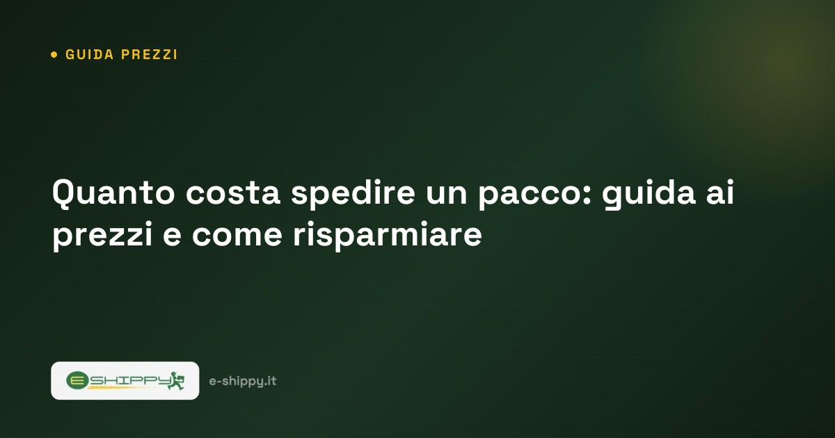 Quanto costa spedire un pacco: guida ai prezzi e come risparmiare
